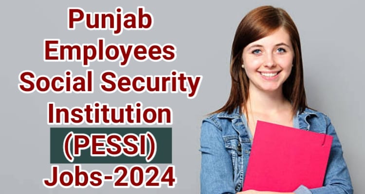 Punjab Employees Social Security Institution PESSI Jobs 2024